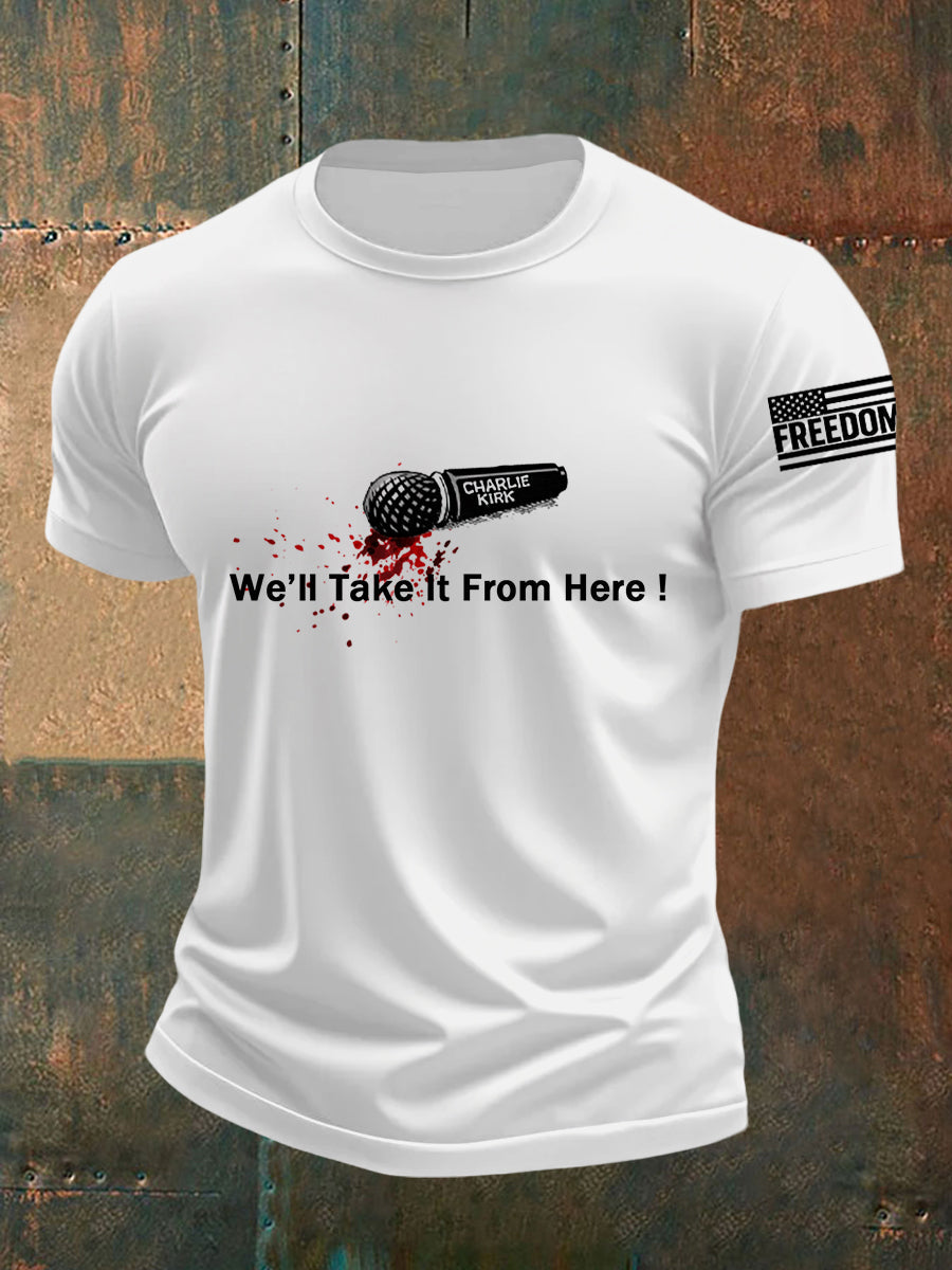 Men's We‘ll Take It From Here! We Are All Charlie Kirk Now! R.I.P Charlie Kirk Tee
