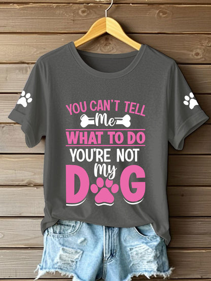 Women's you can't tell me what to do you're not my dog t-shirts