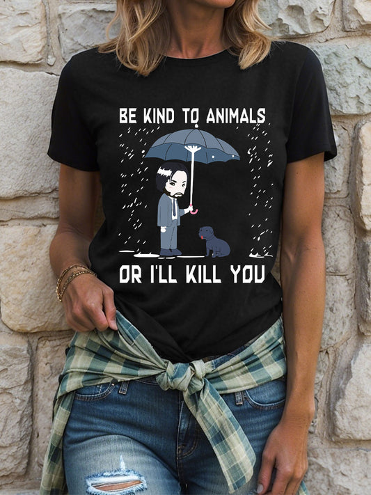 Women's be kind to animals or I'll kill you casual t-shirts