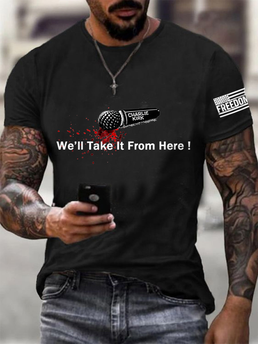 Men's We‘ll Take It From Here! We Are All Charlie Kirk Now! R.I.P Charlie Kirk Tee