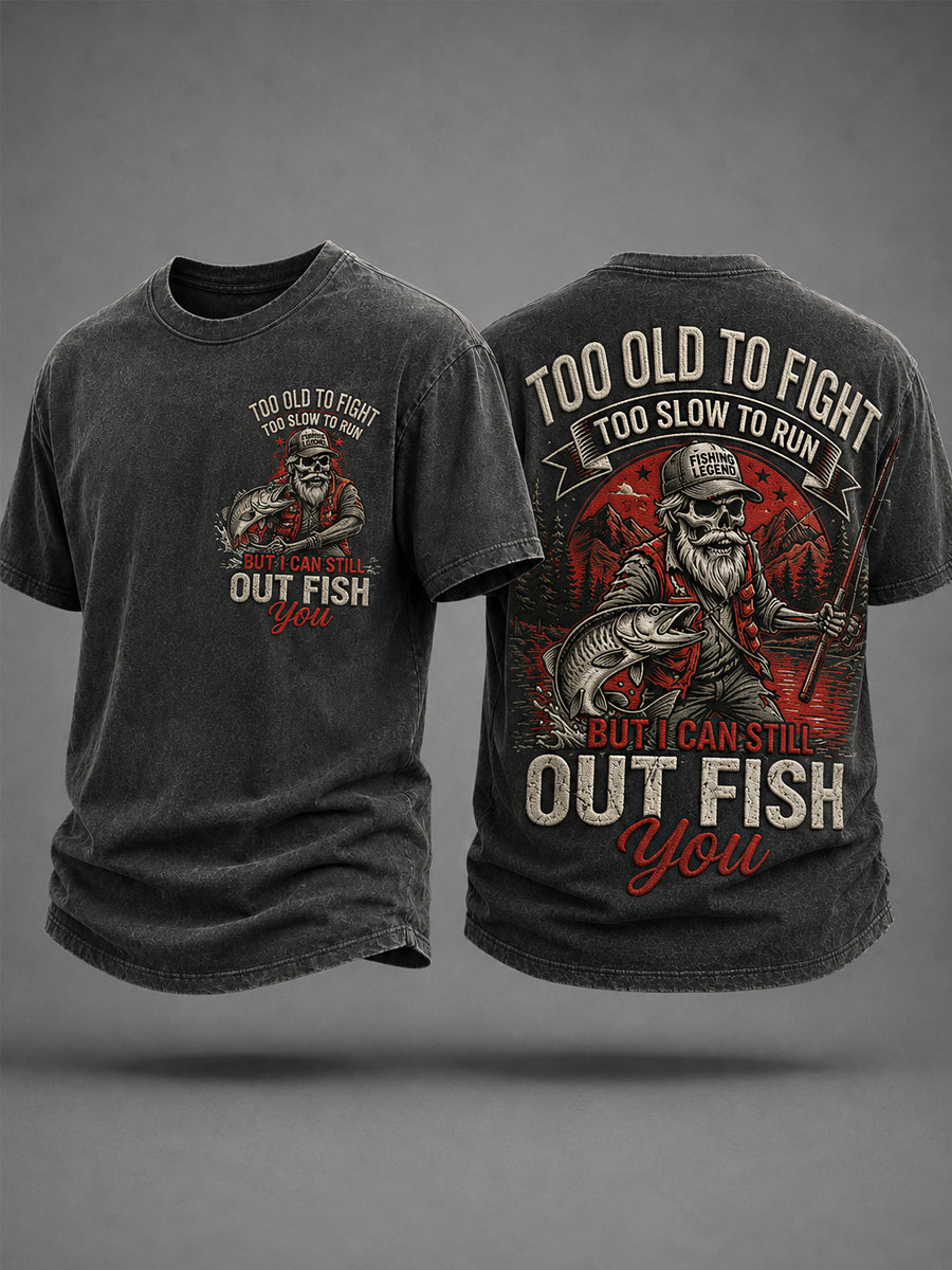 Men's Funny Fishing Fisherman Too Old To Fight Too Slow To Run But I Can Still Out Fish Print Casual Tee
